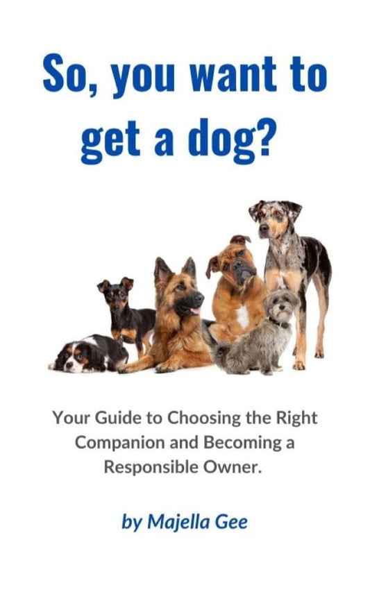 So, You Want to Get a Dog? Your Ultimate Guide to Choosing the Right Companion and Becoming a Responsible Dog Owner